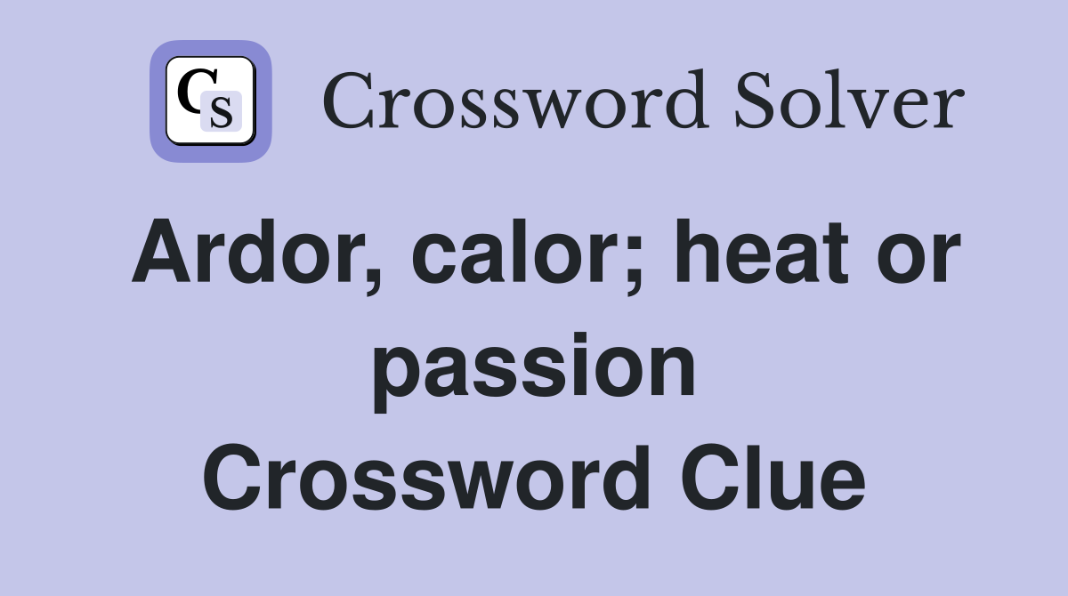 Ardor, calor; heat or passion Crossword Clue Answers Crossword Solver